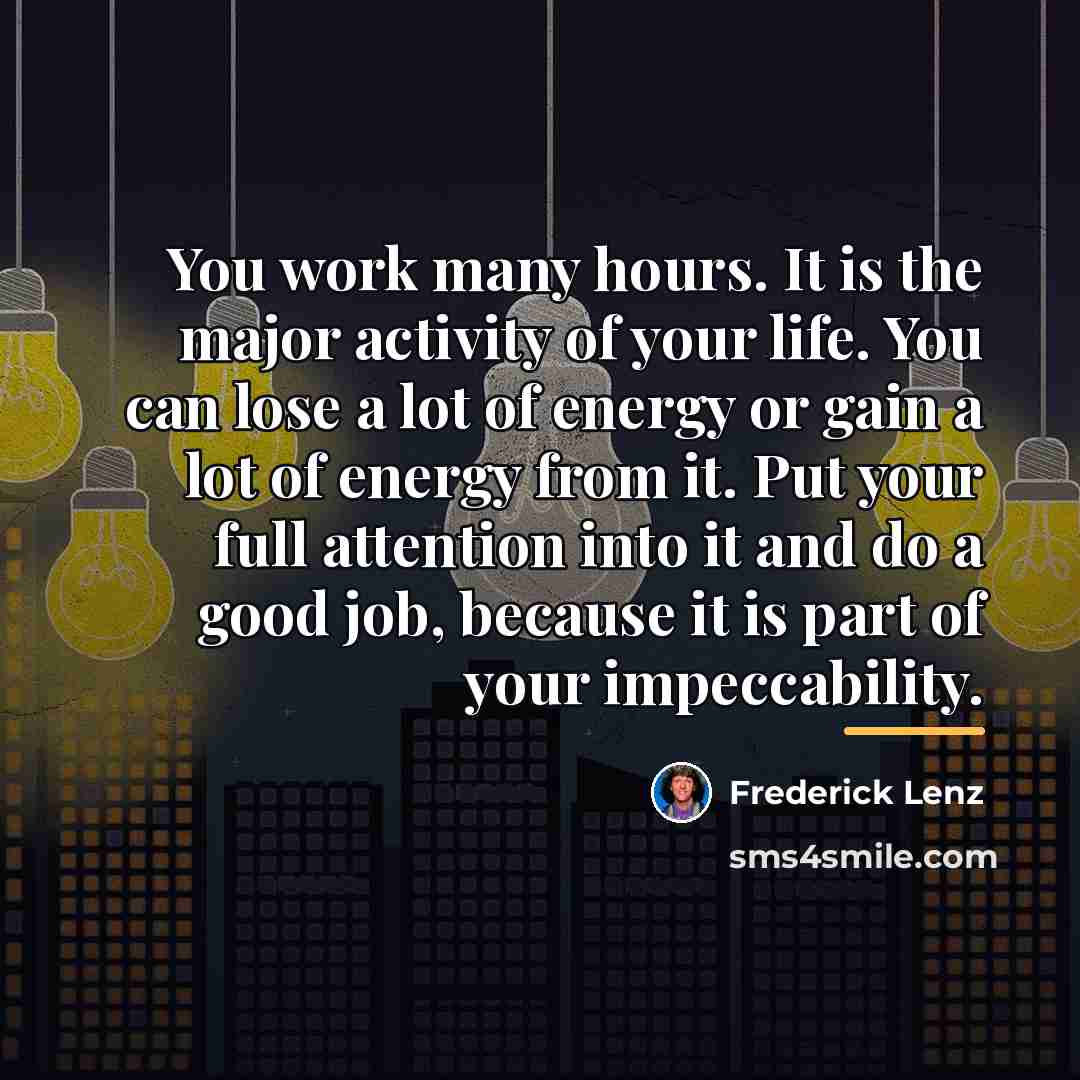 “You work many hours. It is the major activity of…” quote by Frederick Lenz