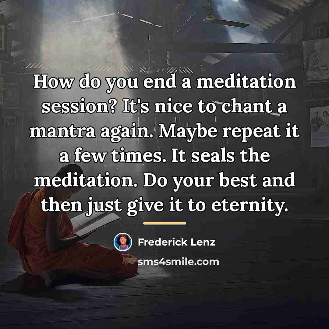 “How do you end a meditation session? It's nice to…” quote by Frederick Lenz