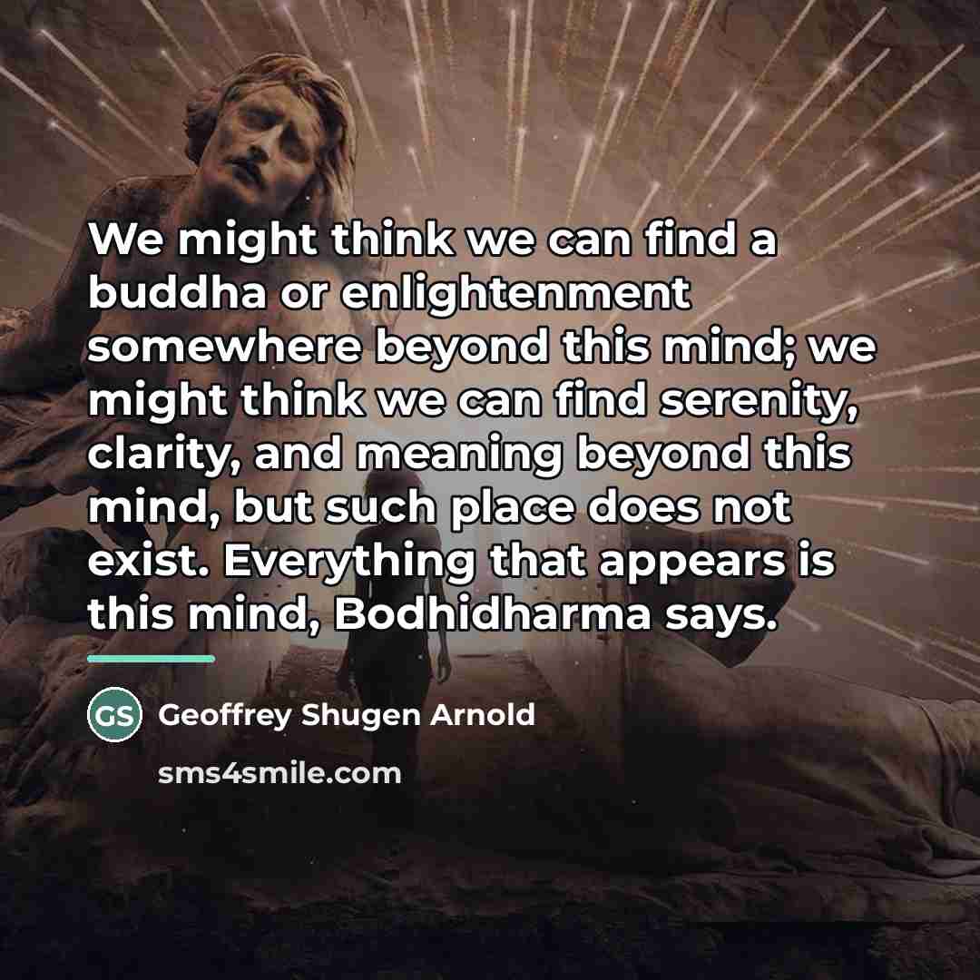 “We might think we can find a buddha or enlightenment…” quote by Geoffrey Shugen Arnold