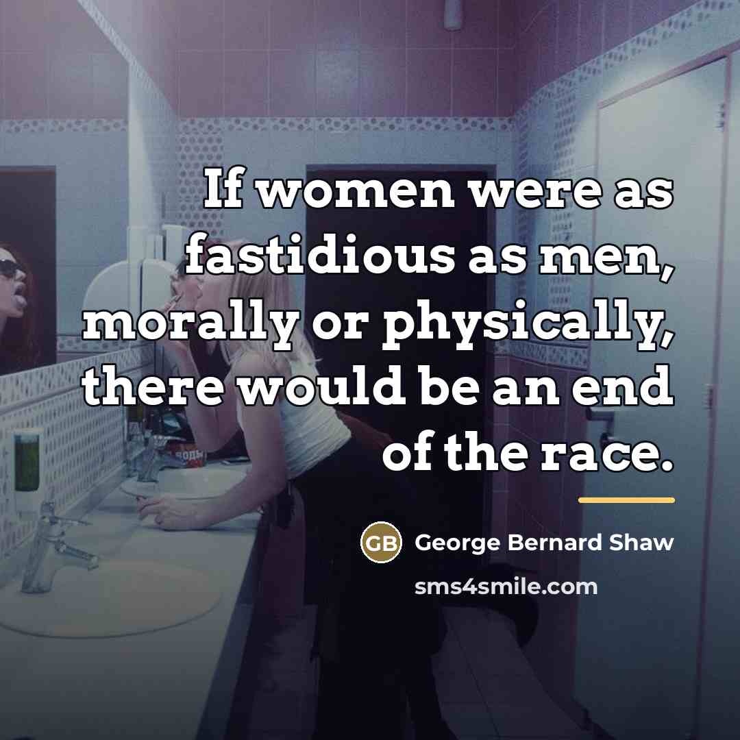 “If women were as fastidious as men, morally or physically,…” quote by George Bernard Shaw