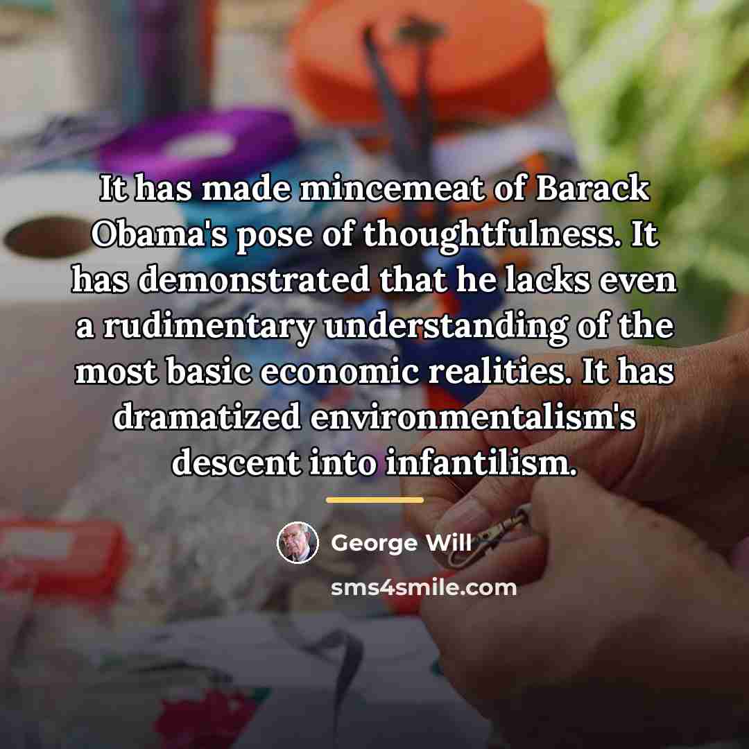 “It has made mincemeat of Barack Obama's pose of thoughtfulness.…” quote by George Will