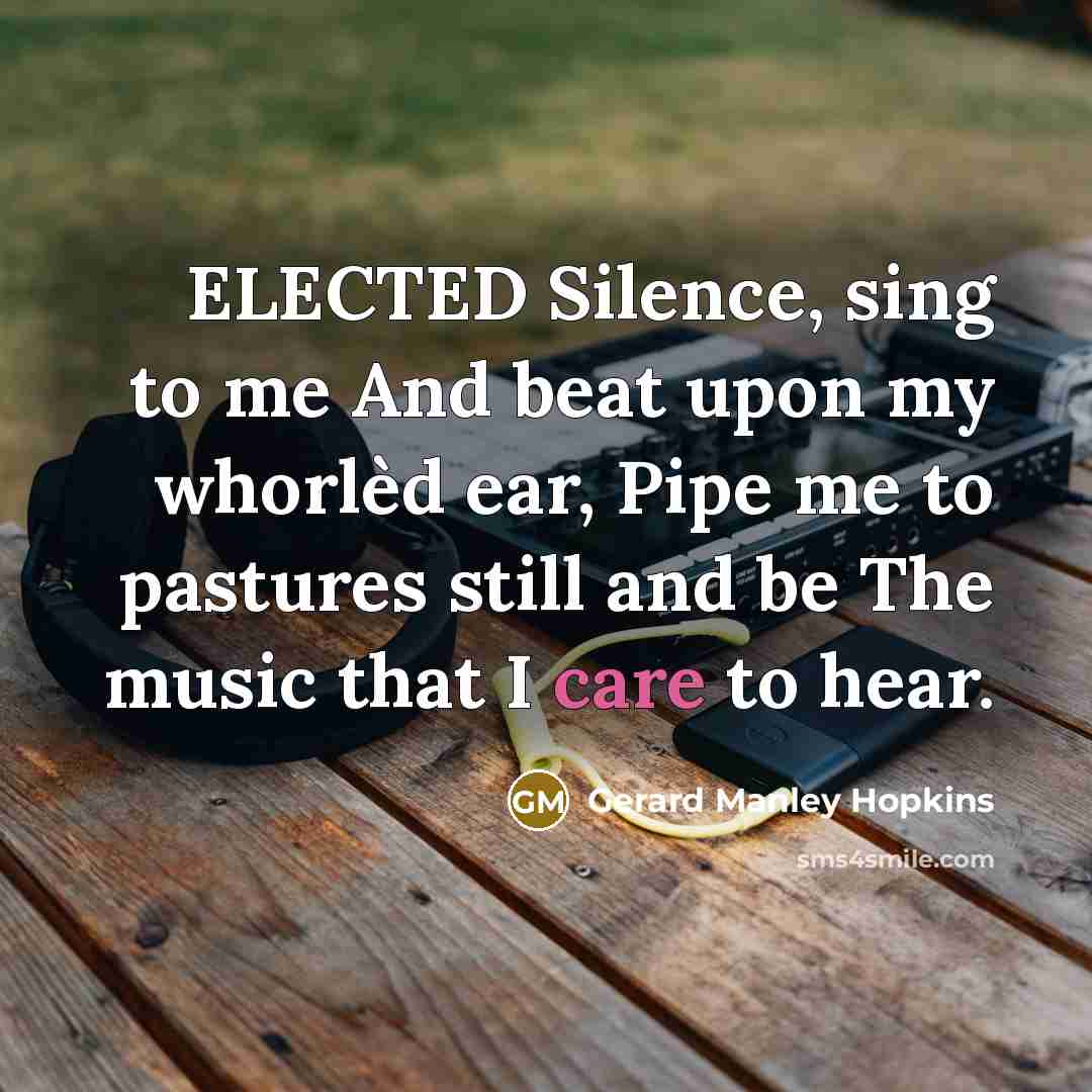 “ELECTED Silence, sing to me And beat upon my whorlèd…” quote by Gerard Manley Hopkins