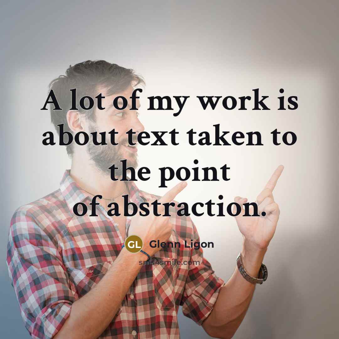 “A lot of my work is about text taken to…” quote by Glenn Ligon