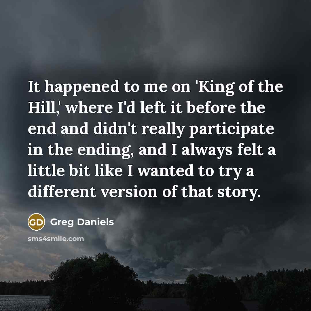 “It happened to me on 'King of the Hill,' where…” quote by Greg Daniels