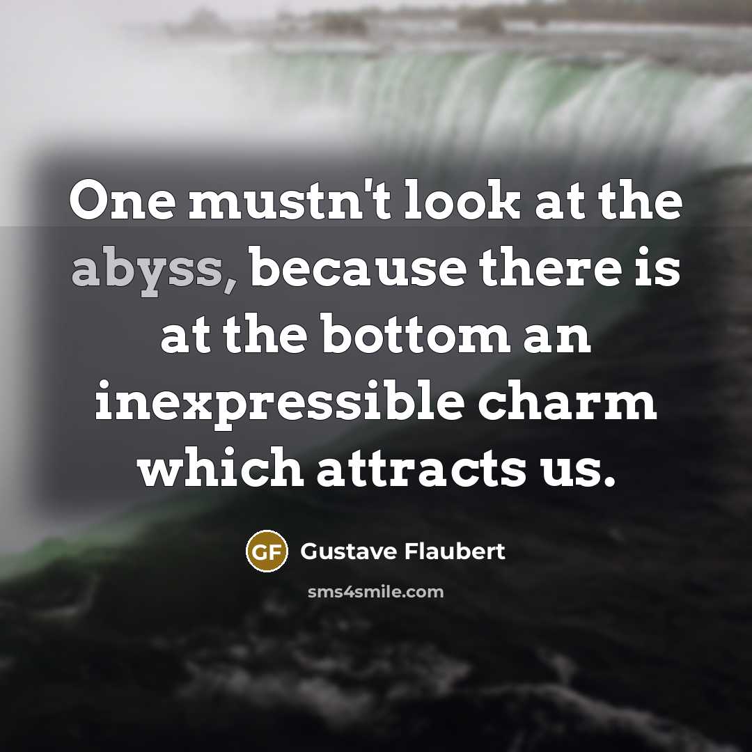 “One mustn't look at the abyss, because there is at…” quote by Gustave Flaubert