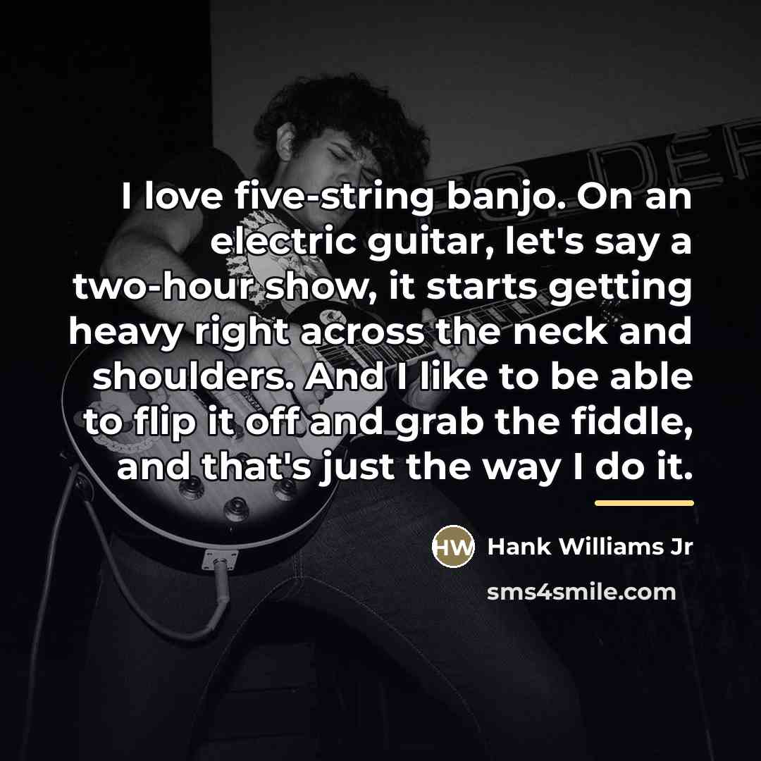 “I love five-string banjo. On an electric guitar, let's say…” quote by Hank Williams Jr