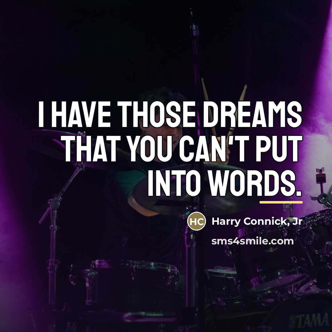 “I have those dreams that you can't put into words.…” quote by Harry Connick, Jr