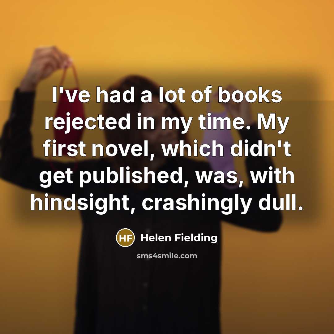 “I've had a lot of books rejected in my time.…” quote by Helen Fielding