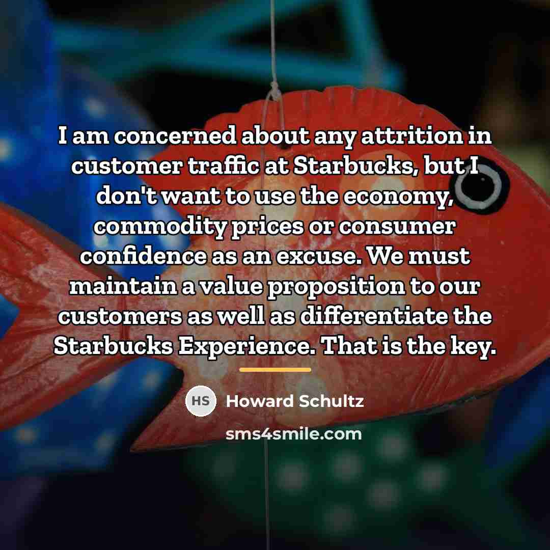 “I am concerned about any attrition in customer traffic at…” quote by Howard Schultz
