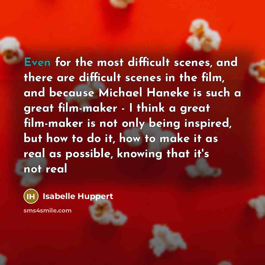 “Even for the most difficult scenes, and there are difficult…” quote by Isabelle Huppert