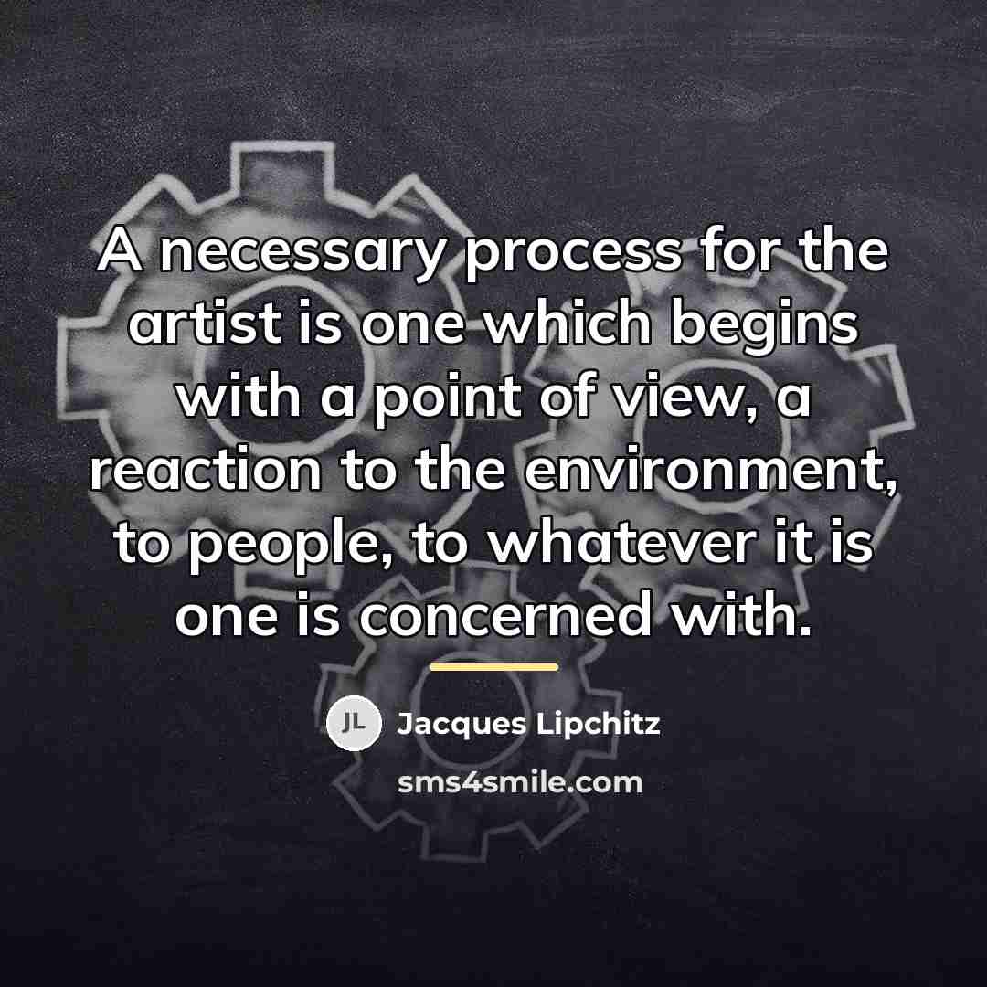 “A necessary process for the artist is one which begins…” quote by Jacques Lipchitz