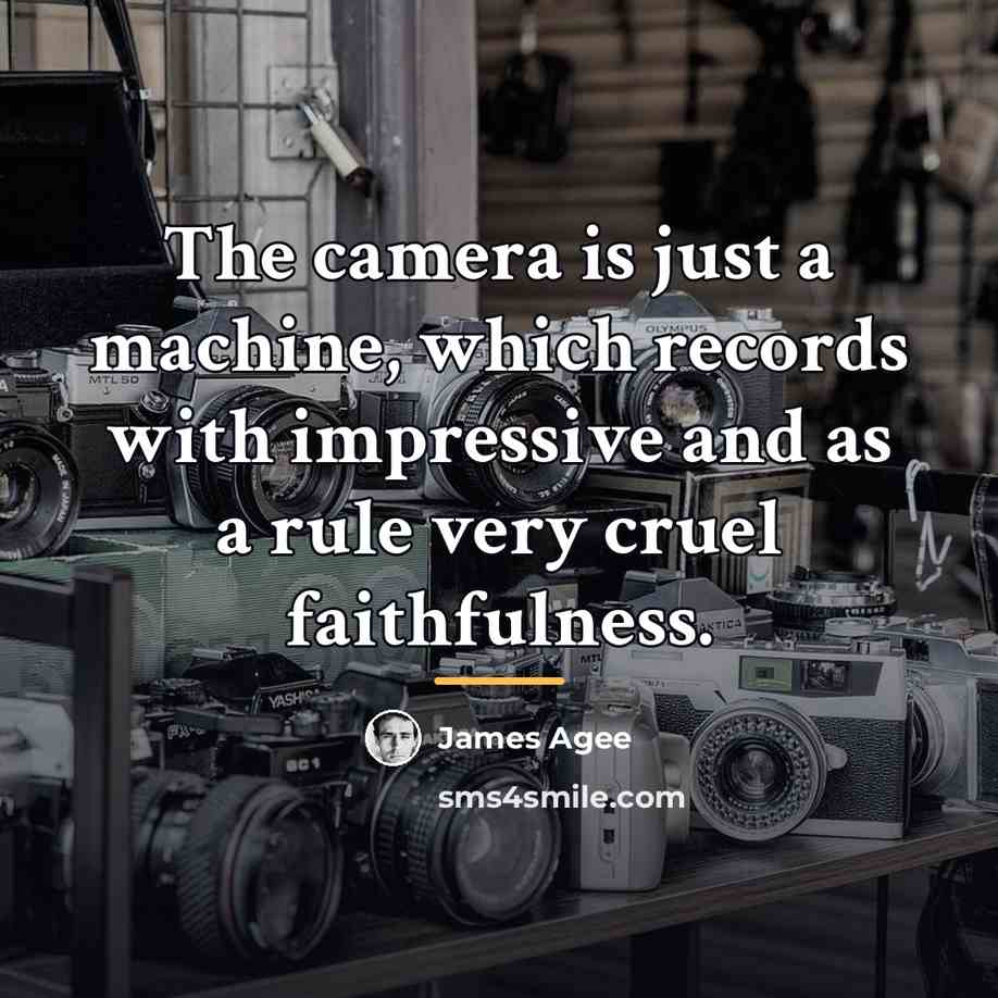 “The camera is just a machine, which records with impressive…” quote by James Agee