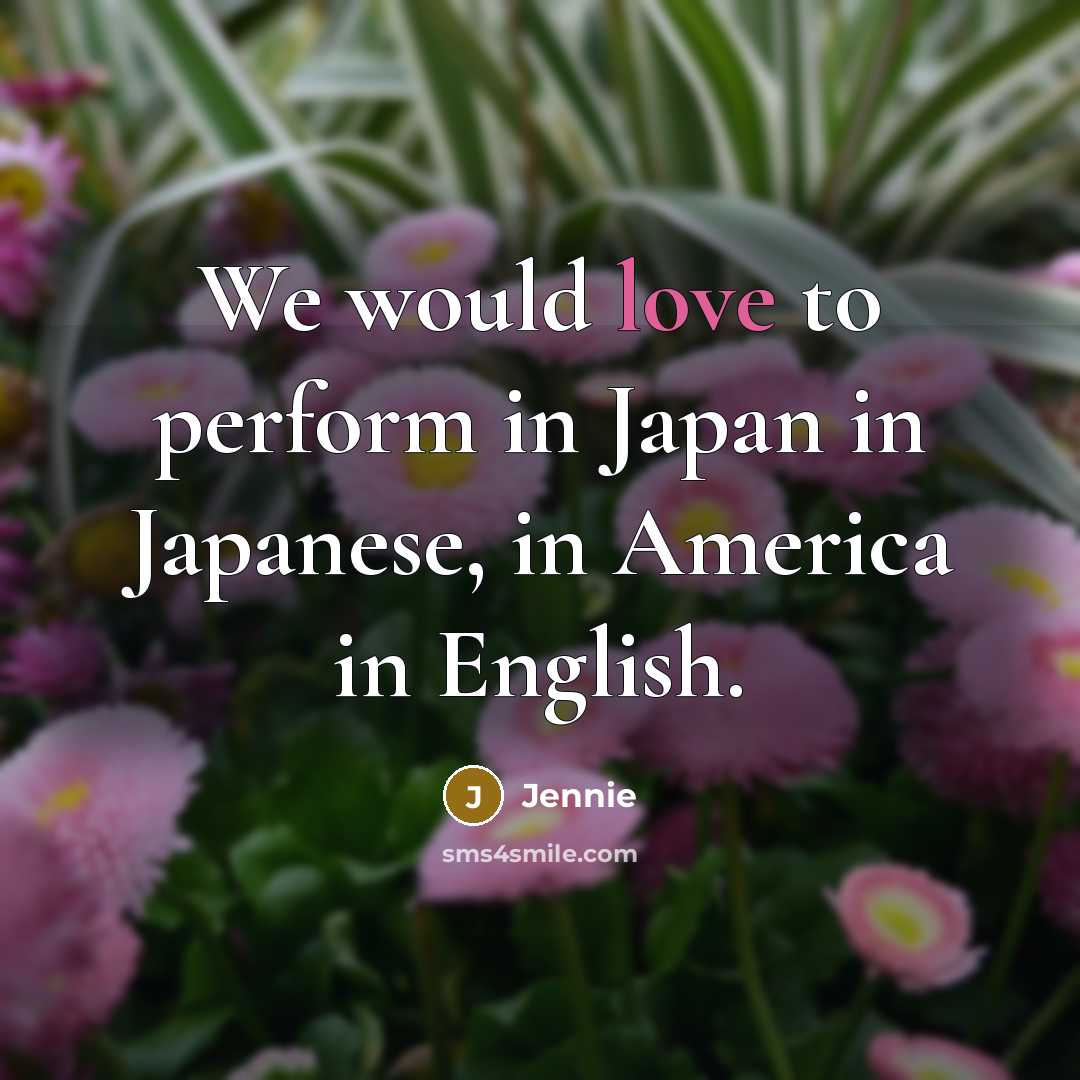 “We would love to perform in Japan in Japanese, in…” quote by Jennie