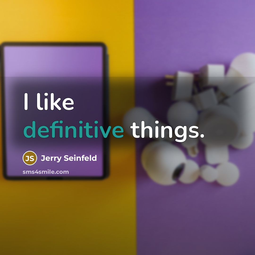 “I like definitive things.…” quote by Jerry Seinfeld