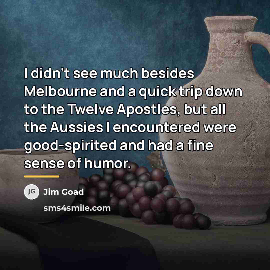 “I didn't see much besides Melbourne and a quick trip…” quote by Jim Goad