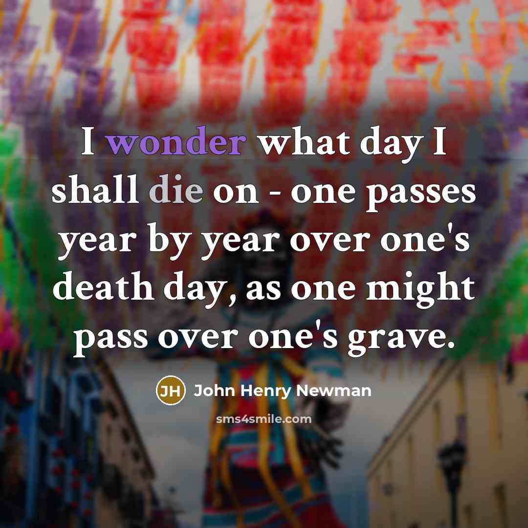 “I wonder what day I shall die on - one…” quote by John Henry Newman