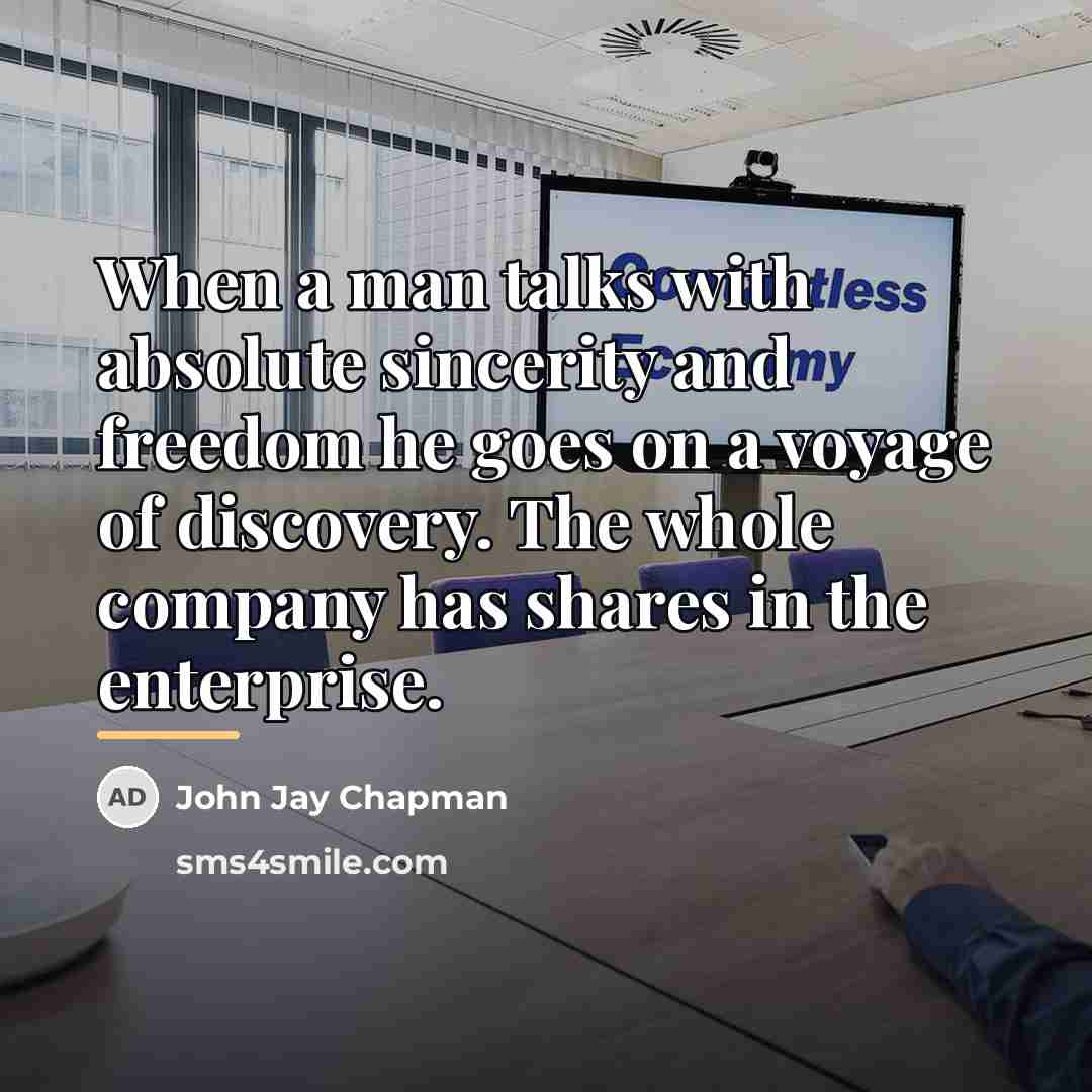 “When a man talks with absolute sincerity and freedom he…” quote by John Jay Chapman