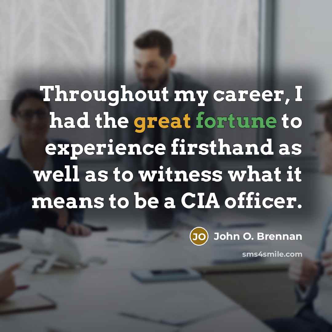 “Throughout my career, I had the great fortune to experience…” quote by John O. Brennan
