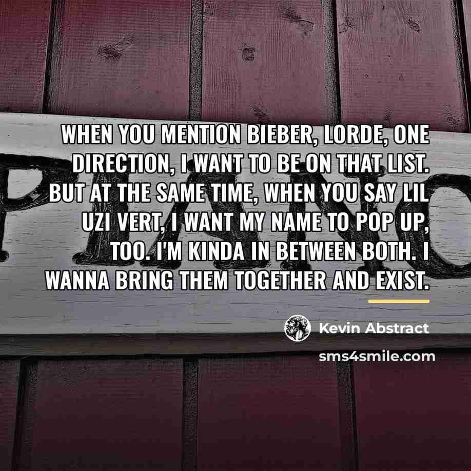 “When you mention Bieber, Lorde, One Direction, I want to…” quote by Kevin Abstract