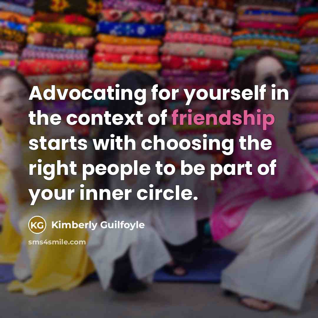 “Advocating for yourself in the context of friendship starts with…” quote by Kimberly Guilfoyle