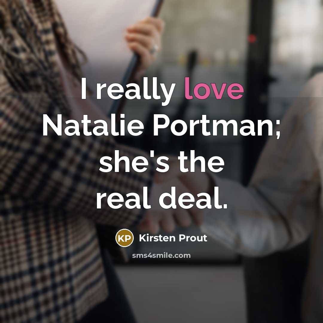 “I really love Natalie Portman; she's the real deal.…” quote by Kirsten Prout