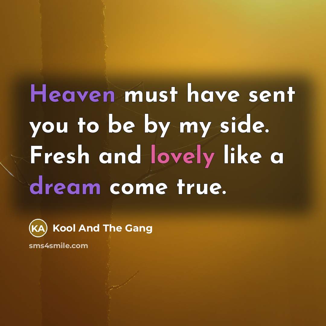 “Heaven must have sent you to be by my side.…” quote by Kool And The Gang