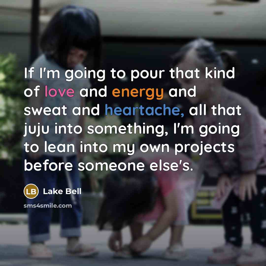 “If I'm going to pour that kind of love and…” quote by Lake Bell