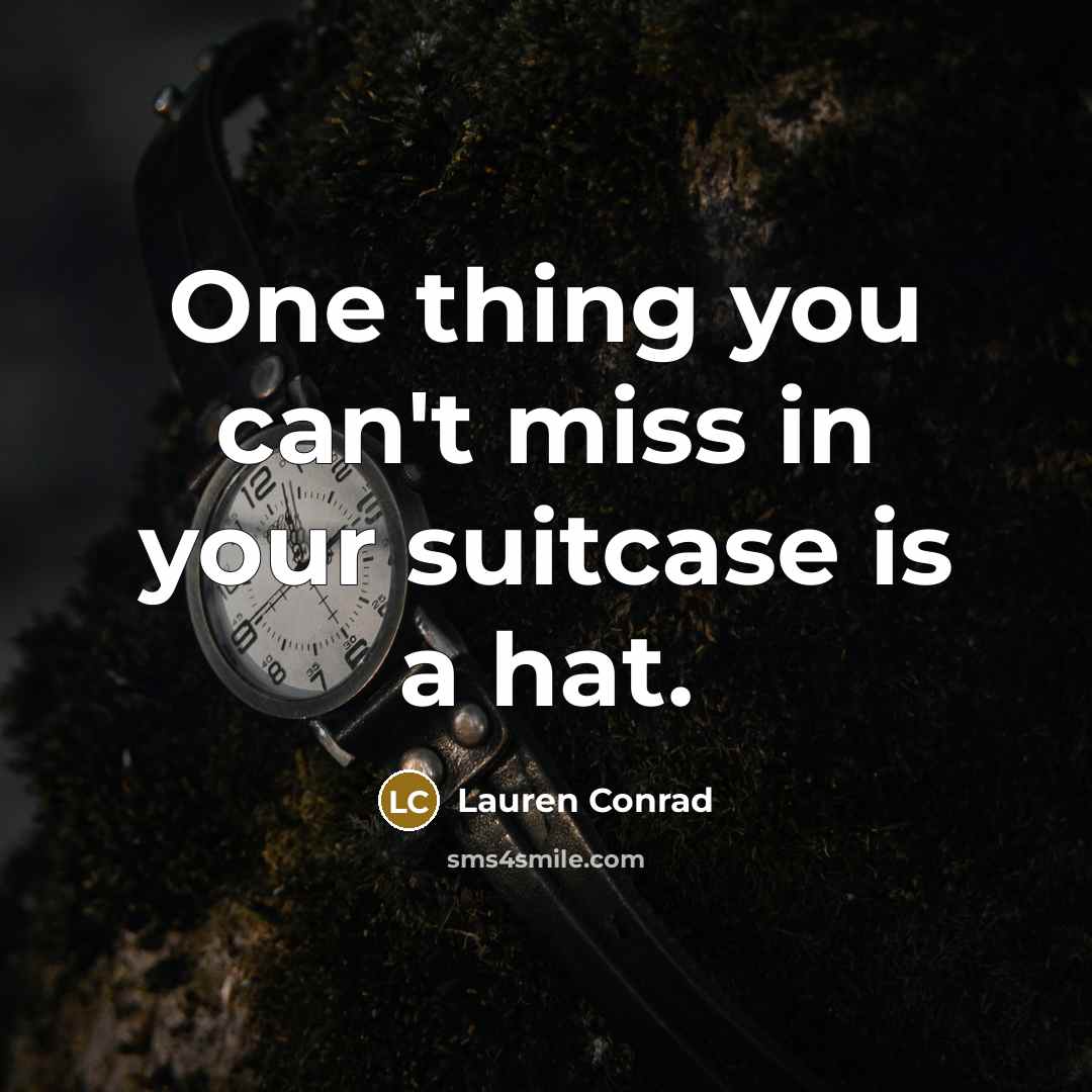 “One thing you can't miss in your suitcase is a…” quote by Lauren Conrad