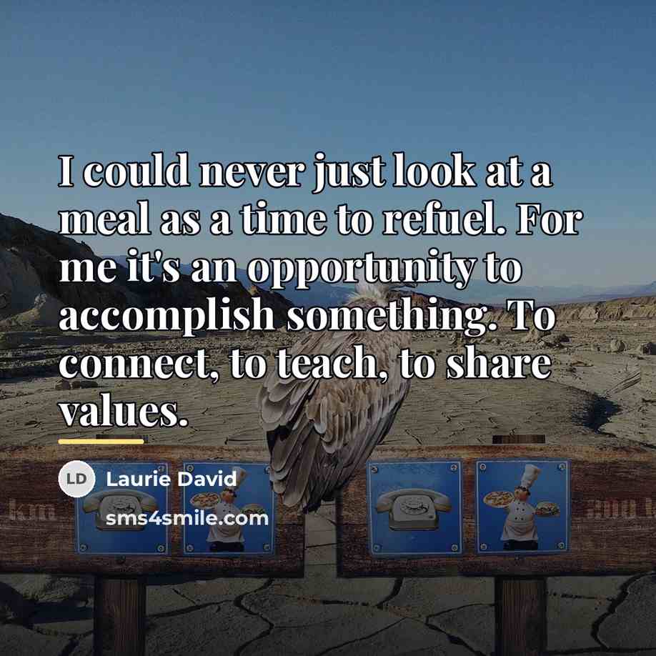 “I could never just look at a meal as a…” quote by Laurie David