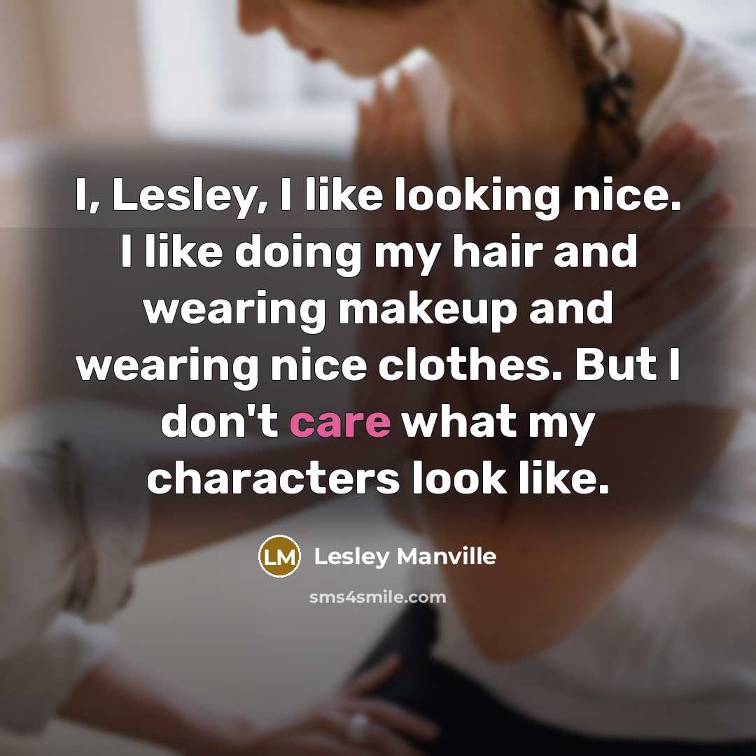 “I, Lesley, I like looking nice. I like doing my…” quote by Lesley Manville