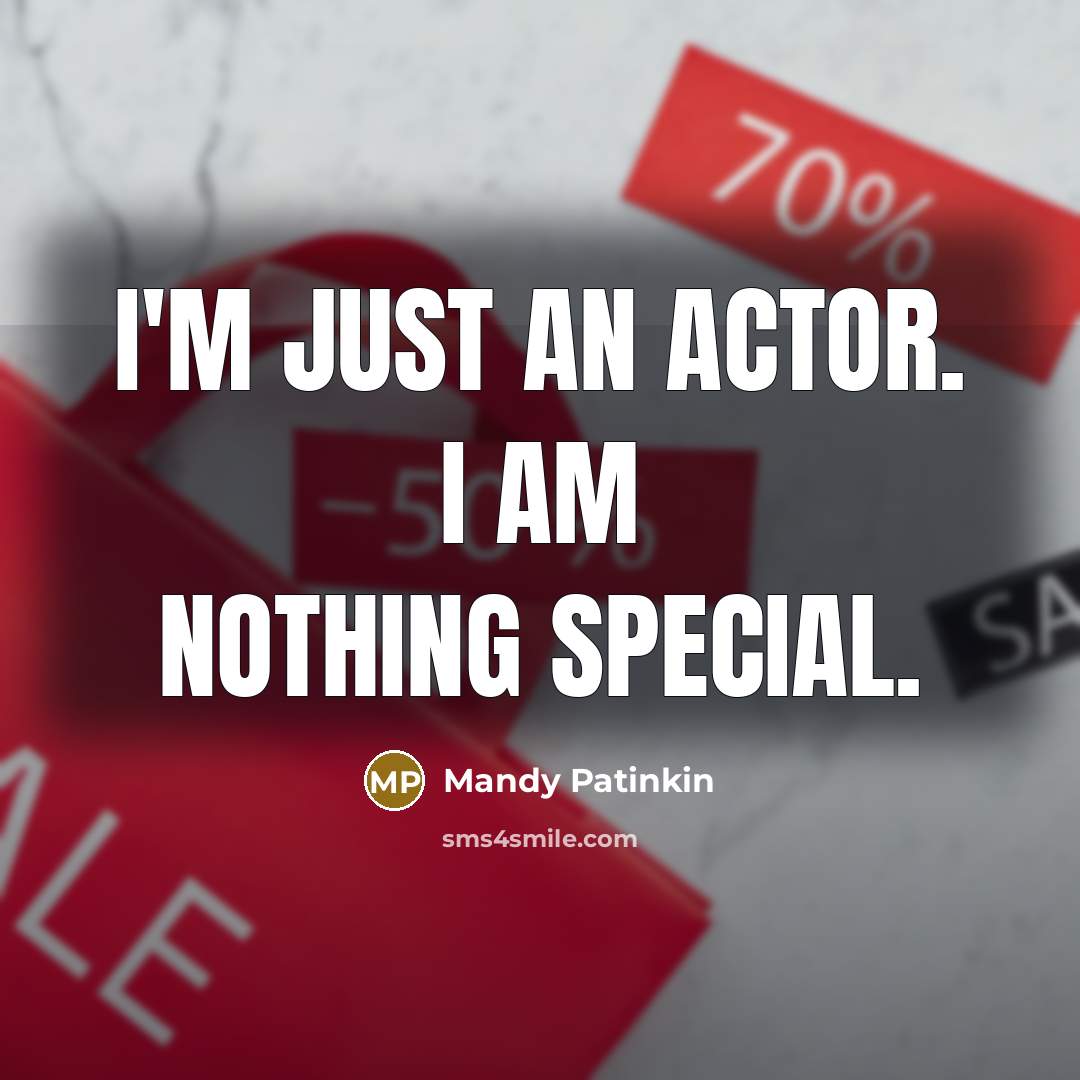 “I'm just an actor. I am nothing special.…” quote by Mandy Patinkin