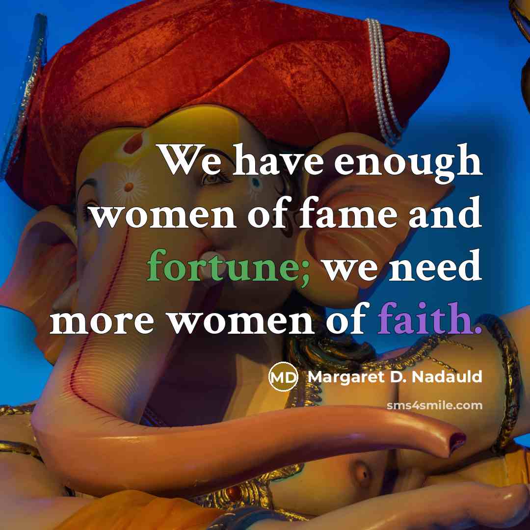 “We have enough women of fame and fortune; we need…” quote by Margaret D. Nadauld