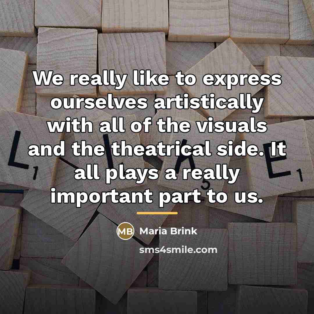 “We really like to express ourselves artistically with all of…” quote by Maria Brink