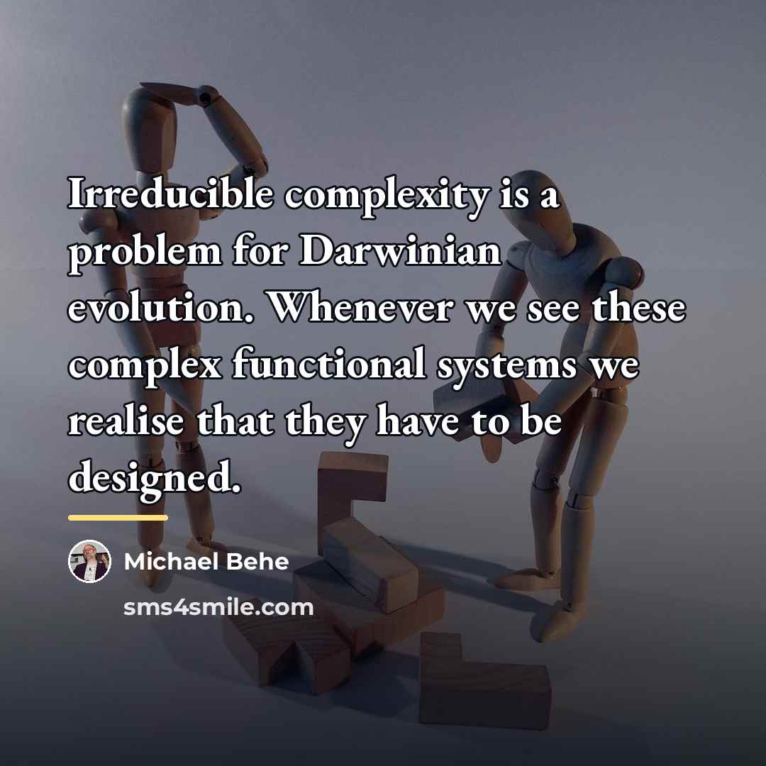 “Irreducible complexity is a problem for Darwinian evolution. Whenever we…” quote by Michael Behe