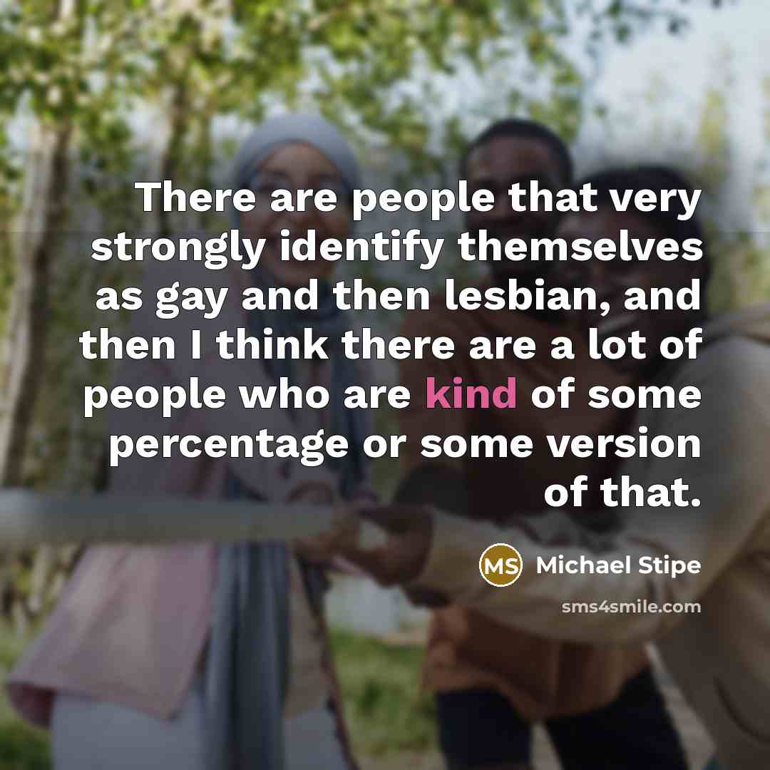 “There are people that very strongly identify themselves as gay…” quote by Michael Stipe