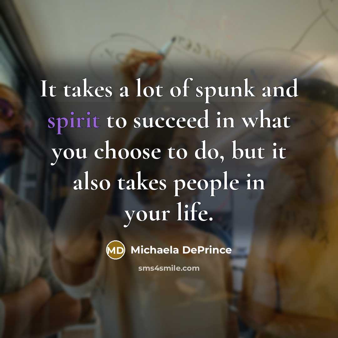 “It takes a lot of spunk and spirit to succeed…” quote by Michaela DePrince