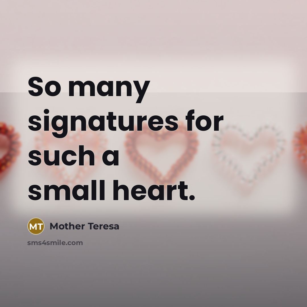 “So many signatures for such a small heart.…” quote by Mother Teresa