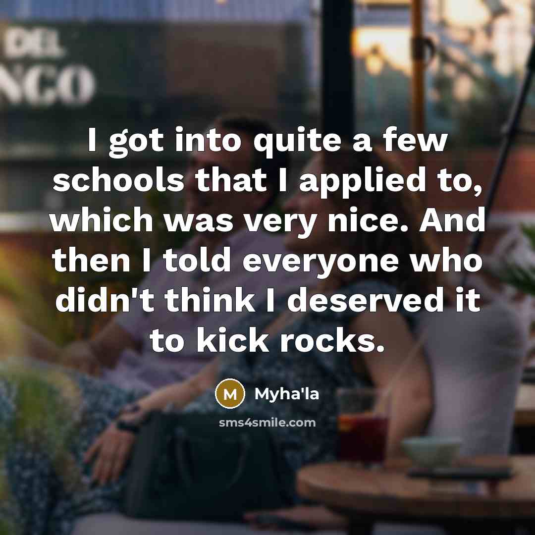 “I got into quite a few schools that I applied…” quote by Myha'la