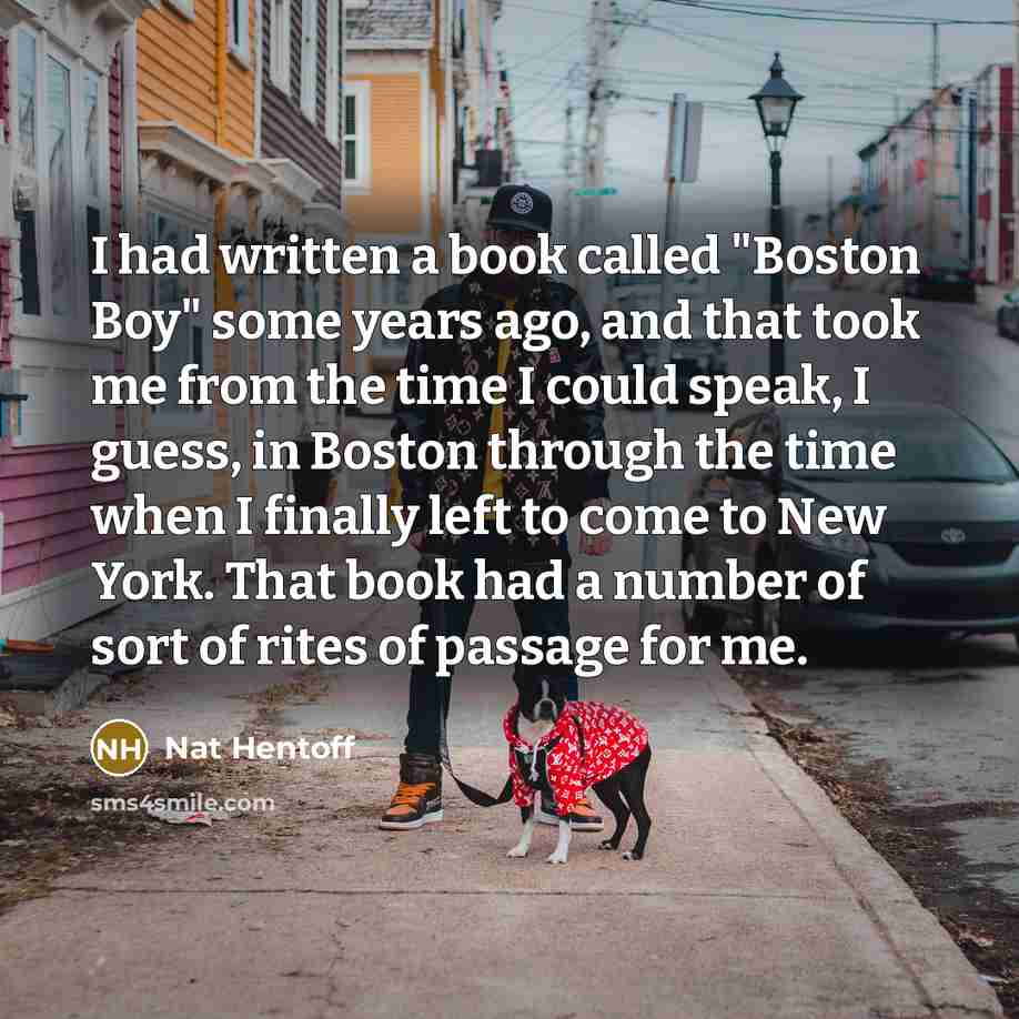 “I had written a book called "Boston Boy" some years…” quote by Nat Hentoff