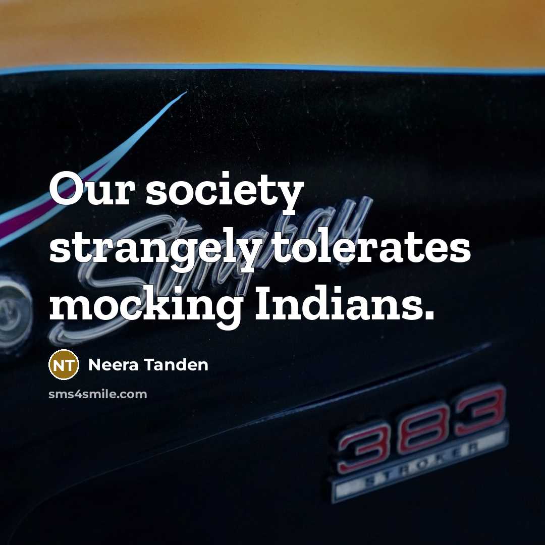 “Our society strangely tolerates mocking Indians.…” quote by Neera Tanden