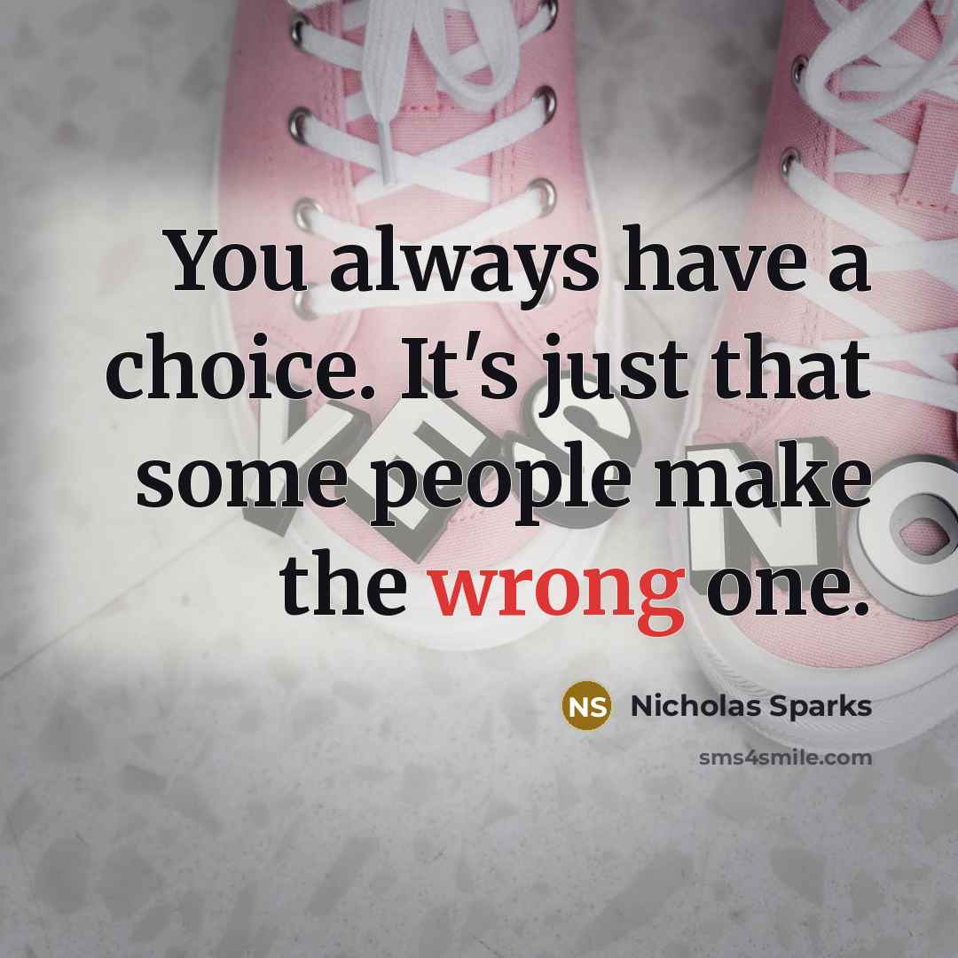 “You always have a choice. It's just that some people…” quote by Nicholas Sparks