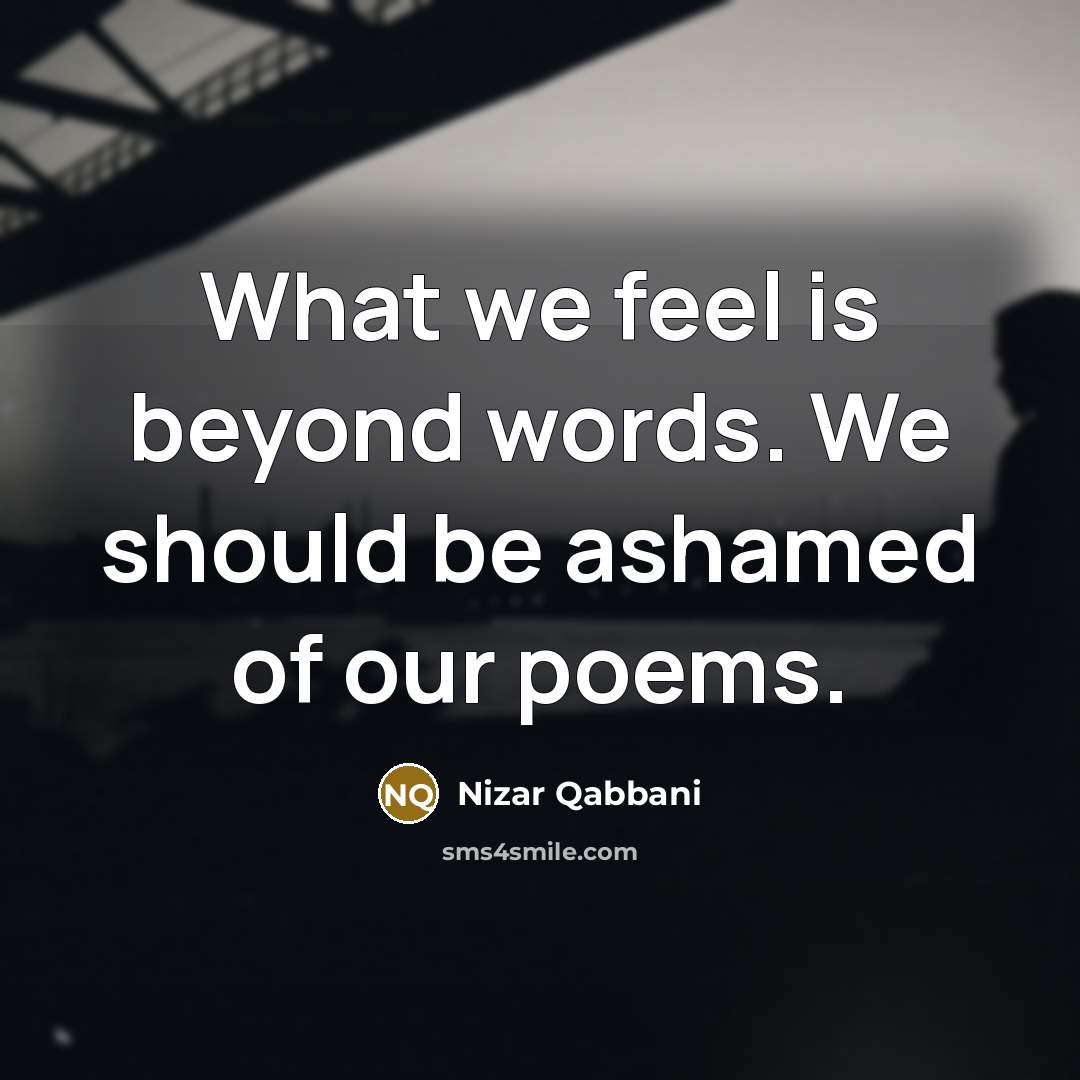 “What we feel is beyond words. We should be ashamed…” quote by Nizar Qabbani