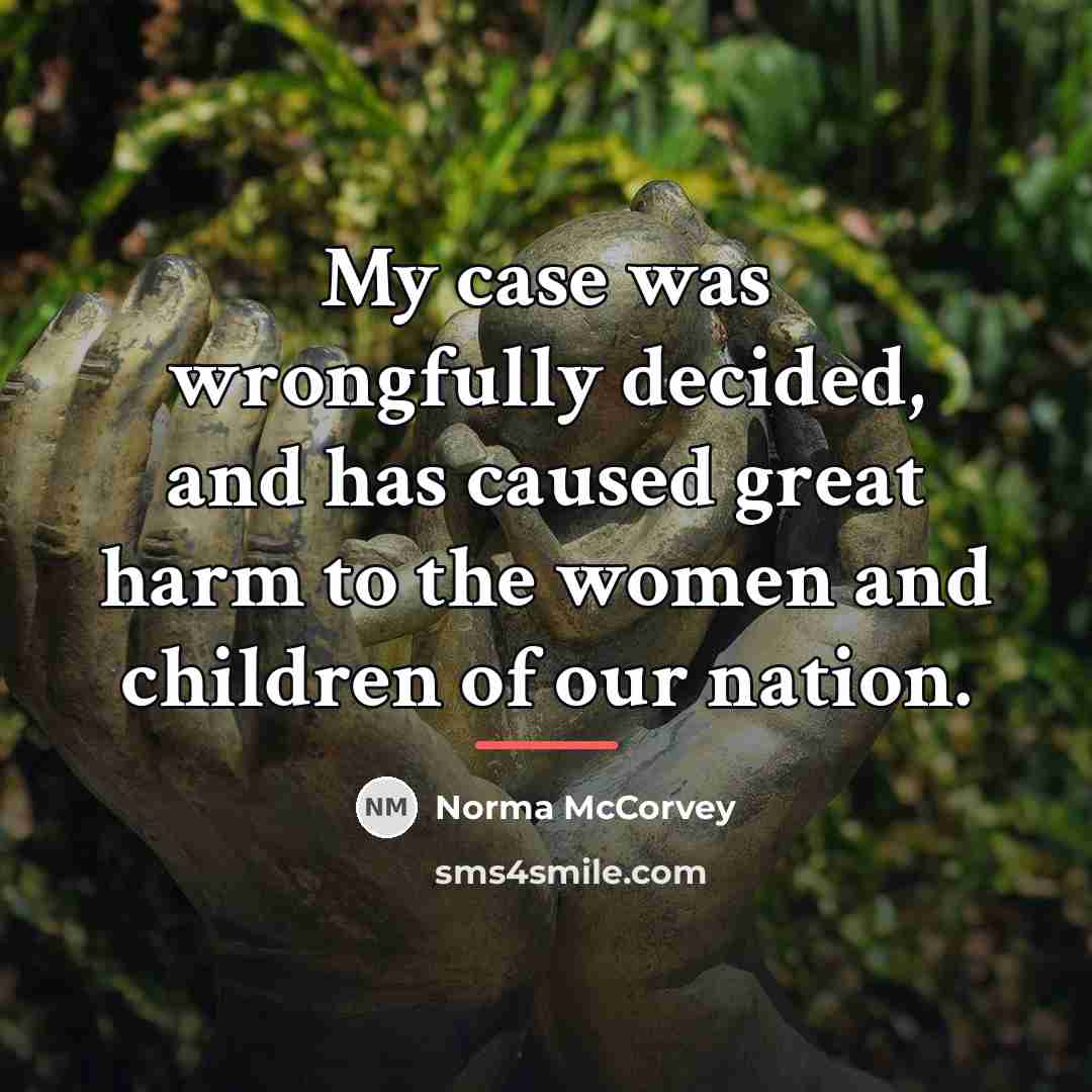 “My case was wrongfully decided, and has caused great harm…” quote by Norma McCorvey