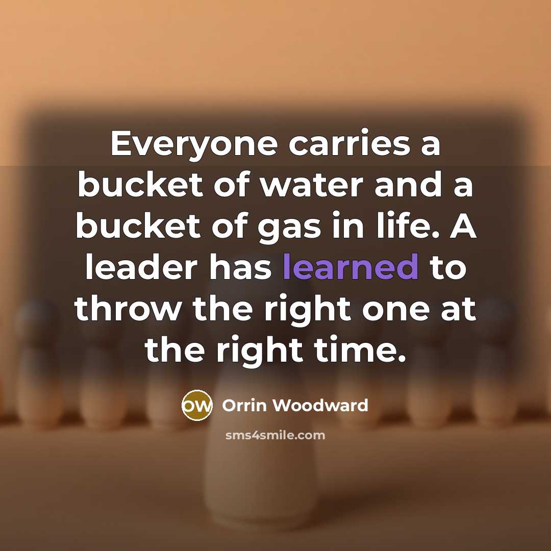 “Everyone carries a bucket of water and a bucket of…” quote by Orrin Woodward