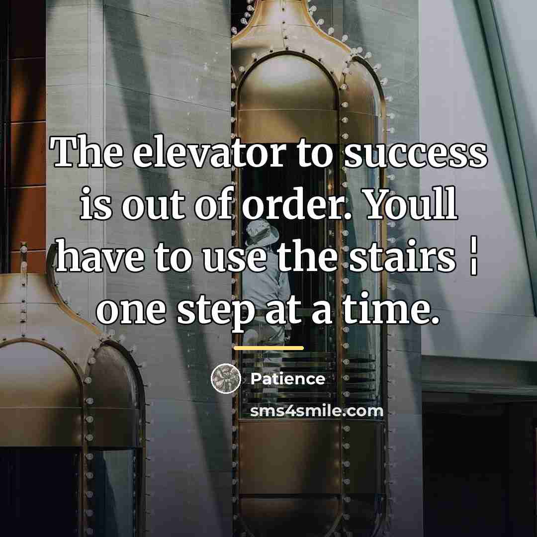 “The elevator to success is out of order. Youll have…” quote by Patience