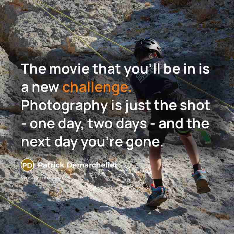 “The movie that you'll be in is a new challenge.…” quote by Patrick Demarchelier