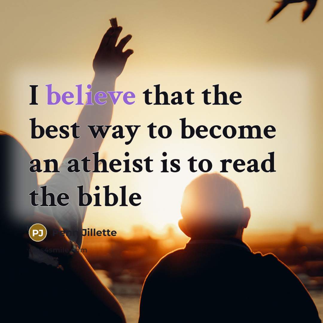 “I believe that the best way to become an atheist…” quote by Penn Jillette