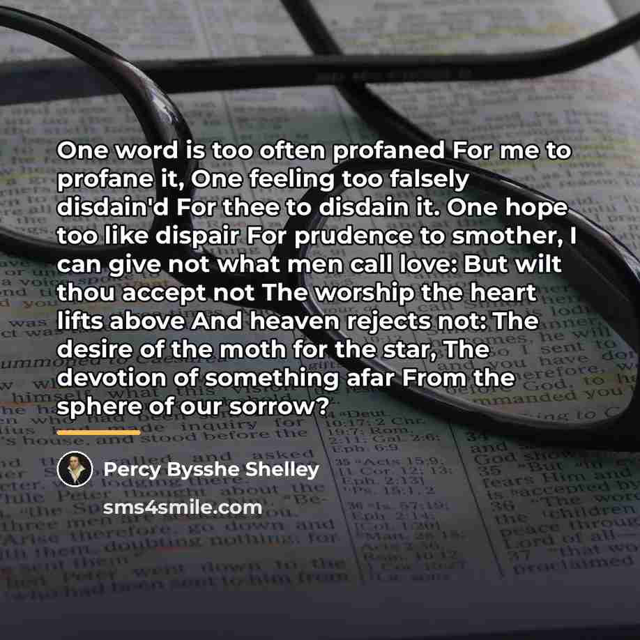 “One word is too often profaned For me to profane…” quote by Percy Bysshe Shelley