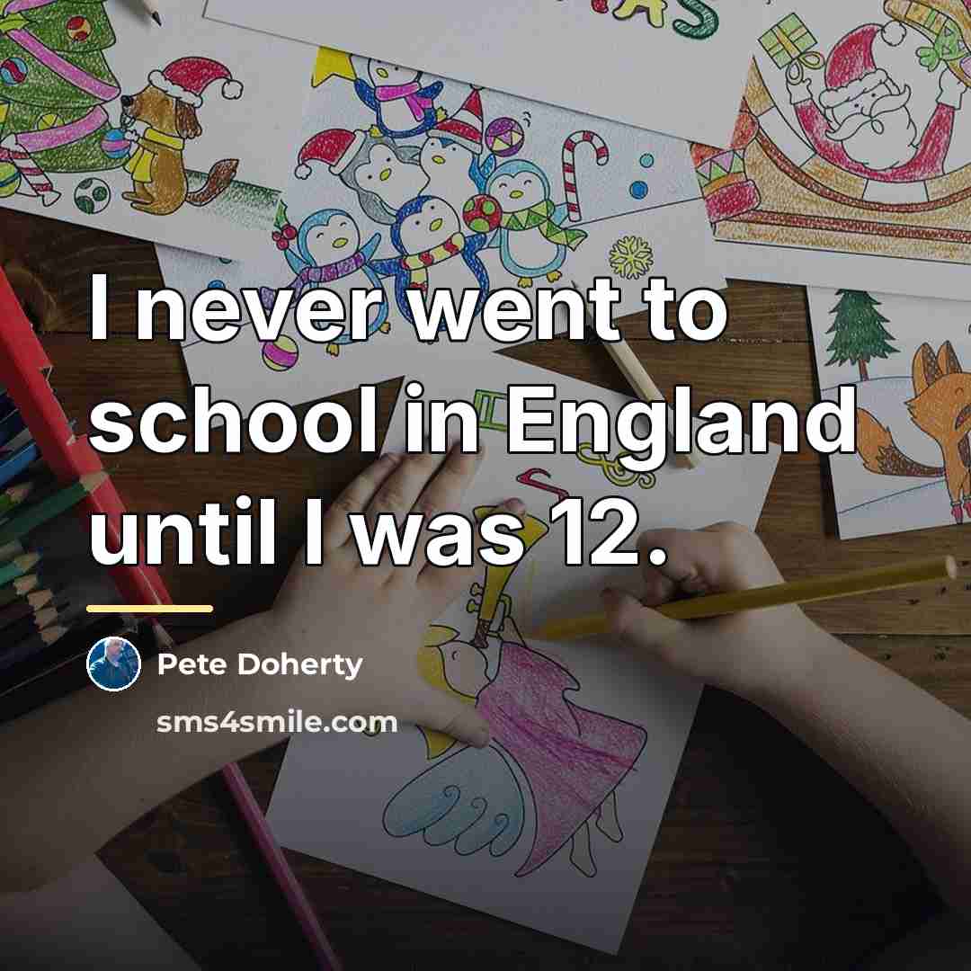 “I never went to school in England until I was…” quote by Pete Doherty
