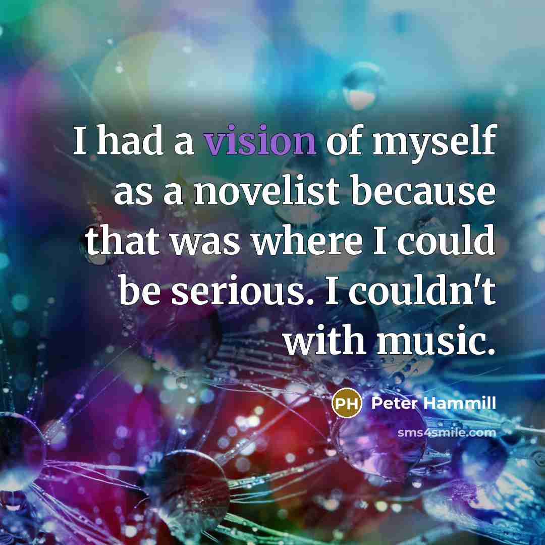 “I had a vision of myself as a novelist because…” quote by Peter Hammill